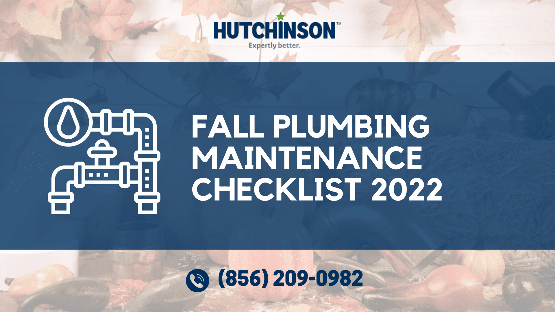 Hutchinson’s Fall Plumbing Maintenance Checklist 2022 Hutchinson’s Fall Plumbing Maintenance Checklist 2022